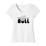 How We Roll Ladies Vneck Tee
